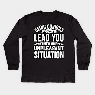 Beign Curious Can lead You Into An Unpleasant Situation, White Design Kids Long Sleeve T-Shirt